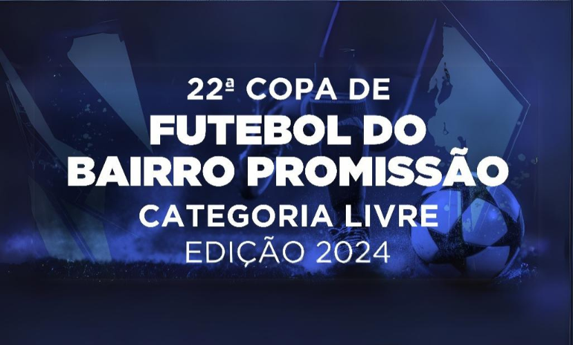 22ª COPA DE FUTEBOL DO BAIRRO PROMISSÃO 2024